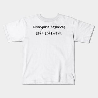 Everyone deserves safe software - front - black text Kids T-Shirt